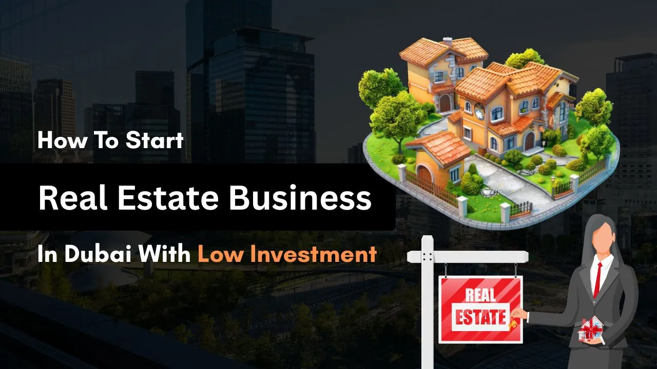How To Start Real Estate Business In Dubai With Low Investment